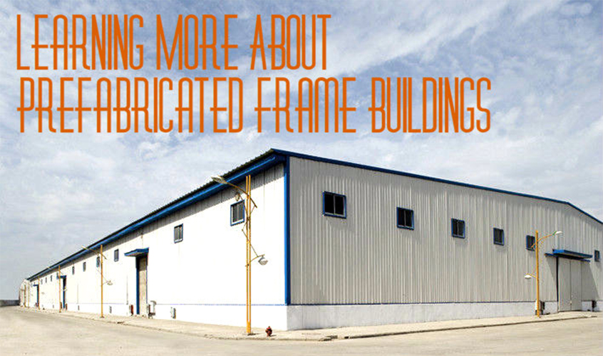 Learning More About Prefabricated Frame Buildings