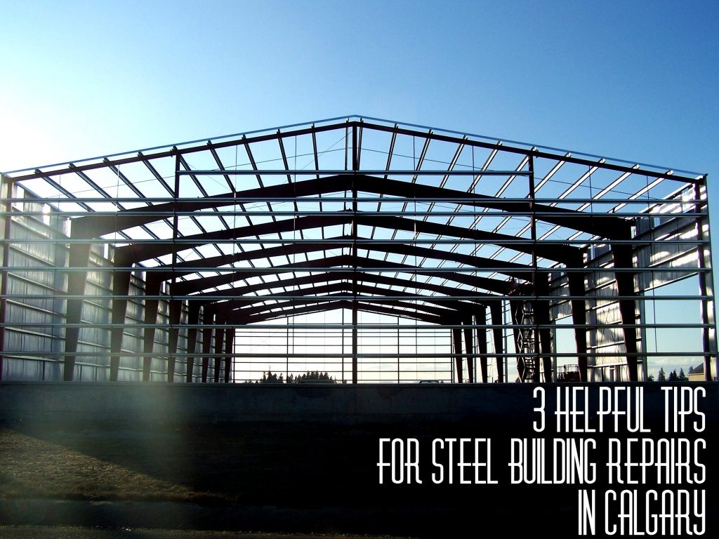 3 Helpful Tips for Steel Building Repairs in Calgary