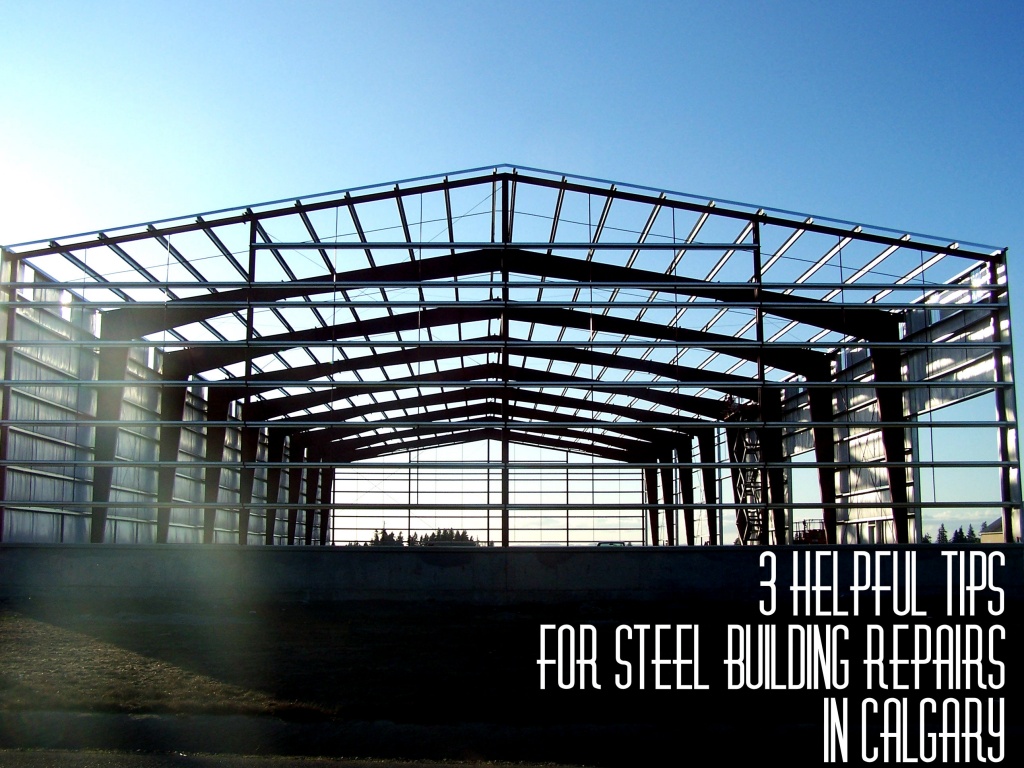 3 Helpful Tips for Steel Building Repairs in Calgary Steel Buildings